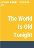 The_world_is_old_tonight